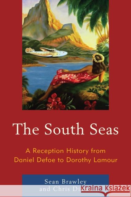 The South Seas: A Reception History from Daniel Defoe to Dorothy Lamour Brawley, Sean 9780739193358 Lexington Books - książka