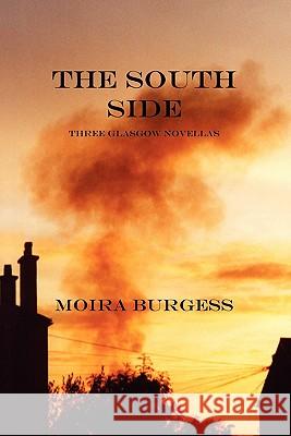 The South Side: Three Glasgow Novellas Moira Burgess 9781849210843 Zeticula Ltd - książka