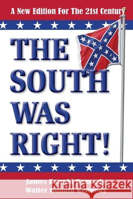 The South Was Right!: A New Edition for the 21st Century Walter Donald Kennedy James Ronald Kennedy 9781947660465 Shotwell Publishing LLC - książka