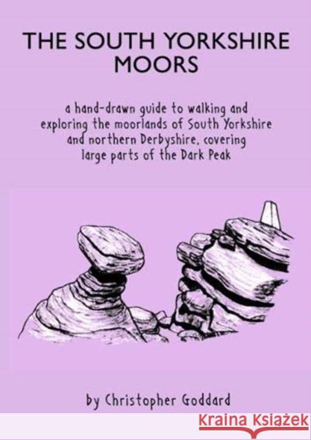 The South Yorkshire Moors: A hand-drawn guide to walking and exploring the moorlands of South Yorkshire and northern Derbyshire, covering large parts of the Peak District Christopher Goddard 9780995560963 Gritstone Publishing - książka