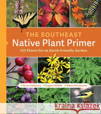 The Southeast Native Plant Primer: 225 Plants for an Earth-Friendly Garden Larry Mellichamp Will Stuart Paula Gross 9781604699913 Timber Press (OR) - książka