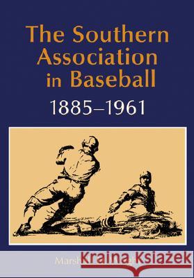 The Southern Association in Baseball, 1885-1961 Marshall D. Wright 9780786412914 McFarland & Company - książka