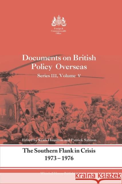 The Southern Flank in Crisis, 1973-1976: Series III, Volume V: Documents on British Policy Overseas Keith Hamilton Patrick Salmon 9780415761550 Routledge - książka