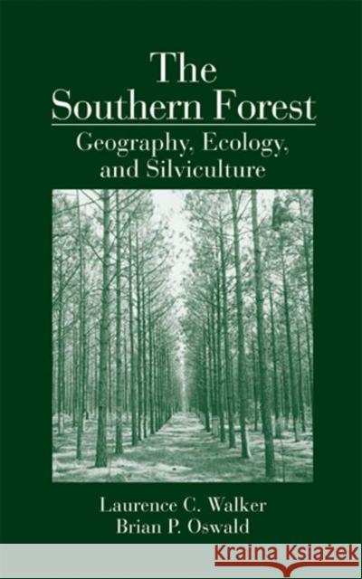 The Southern Forest : Geography, Ecology, and Silviculture Laurence C. Walker Brian P. Oswald 9780849313073 CRC Press - książka