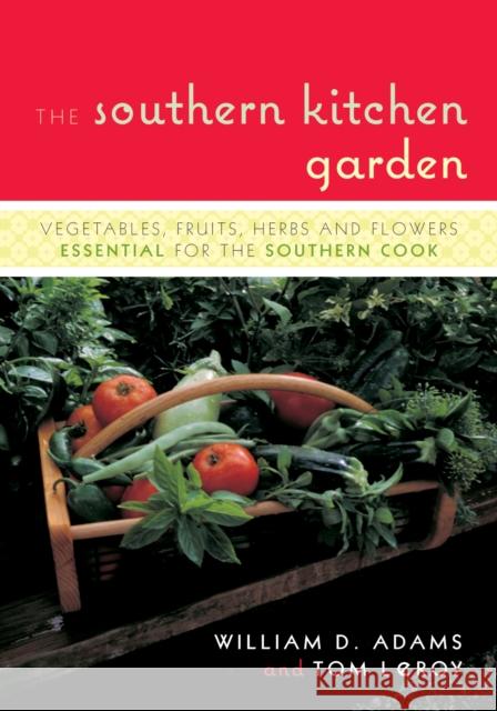 The Southern Kitchen Garden: Vegetables, Fruits, Herbs, and Flowers Essential for the Southern Cook Adams, William D. 9781589793187 Taylor Trade Publishing - książka