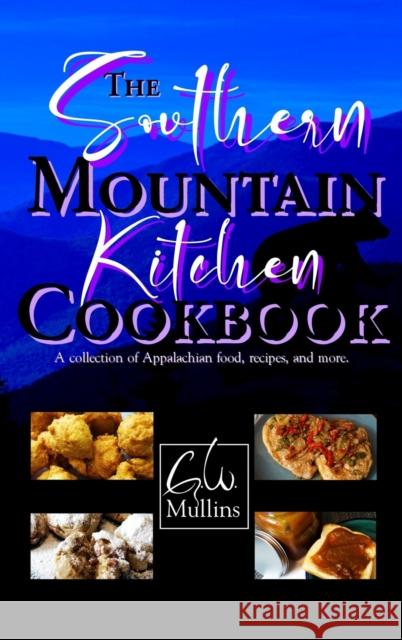 The Southern Mountain Kitchen Cookbook G. W. Mullins 9781958221068 Light of the Moon Publishing - książka