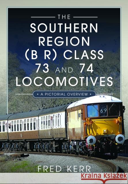 The Southern Region (B R) Class 73 and 74 Locomotives Fred Kerr 9781399048811 Pen & Sword Books Ltd - książka