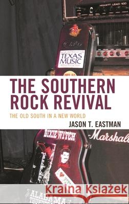 The Southern Rock Revival: The Old South in a New World Jason Eastman 9781498531139 Lexington Books - książka