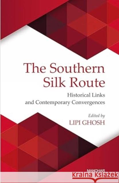 The Southern Silk Route: Historical Links and Contemporary Convergences  9789388540100 Manohar Publishers and Distributors - książka