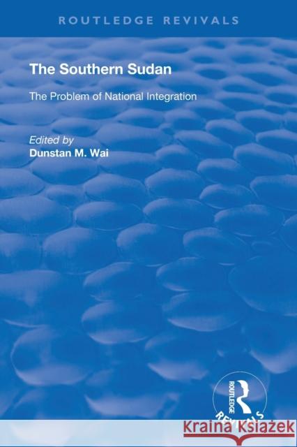 The Southern Sudan: The Problem of National Integration Dunstan M. Wai 9780367147983 Routledge - książka