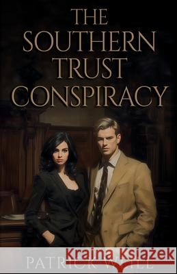 The Southern Trust Conspiracy Patrick B. Weill 9781959866190 Patrick Weill - książka
