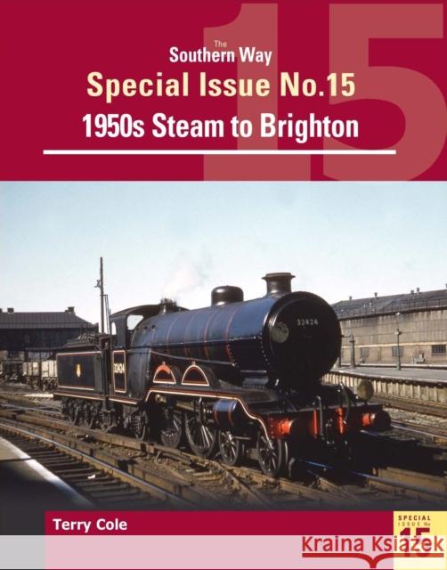 The Southern Way Special Issue No. 15: 1950s Steam to Brighton Terry (Author) Cole 9781909328808 Crecy Publishing - książka