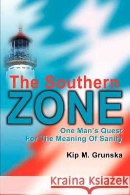 The Southern Zone: One Man's Quest for the Meaning of Sanity Grunska, Kip M. 9780595178322 Writers Club Press - książka