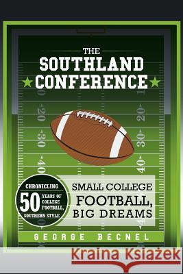 The Southland Conference: Small College Football, Big Dreams George Becnel 9781504918886 Authorhouse - książka