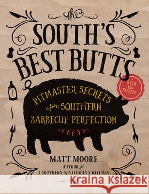 The South's Best Butts: Pitmaster Secrets for Southern Barbecue Perfection Matt Moore 9780848751852 Oxmoor House - książka