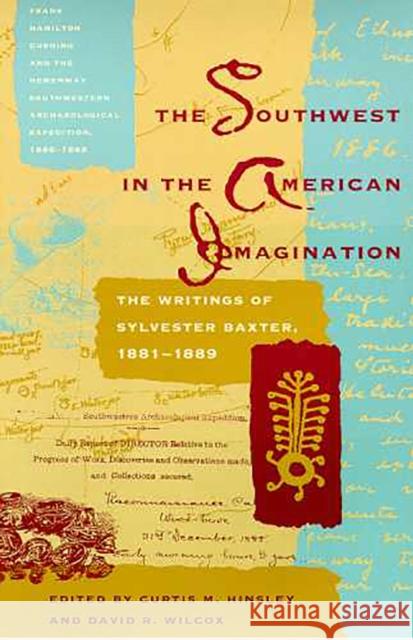 The Southwest in the American Imagination: The Writings of Sylvester Baxter, 1881-1889 Hinsley, Curtis M. 9780816516186 University of Arizona Press - książka
