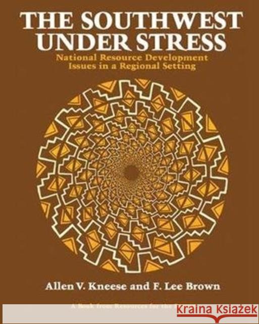 The Southwest Under Stress: National Resource Development Issues in a Regional Setting Allen V. Kneese 9781138471979 Routledge - książka