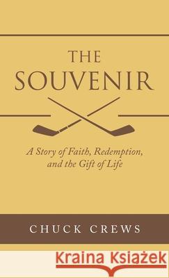 The Souvenir: A Story of Faith, Redemption, and the Gift of Life Chuck Crews 9781664232242 WestBow Press - książka