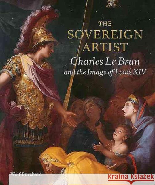 The Sovereign Artist: Charles Le Brun and the Image of Louis XIV Wolf Burchard Christopher L 9781911300052 Paul Holberton Publishing - książka