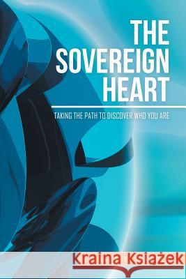 The Sovereign Heart: Taking the Path to Discover Who You Are Alex K. Warren 9781524602529 Authorhouse - książka