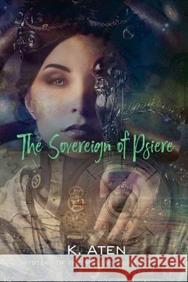 The Sovereign of Psiere - Mystery of the Makers Series Book 1 K. Aten 9781619294127 Silver Dragon Books by Rc - książka