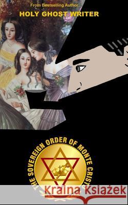 The Sovereign Order of Monte Cristo: The Newly Discovered Adventures of Sherlock Holmes Holy Ghost Writer 9781490931760 Createspace - książka