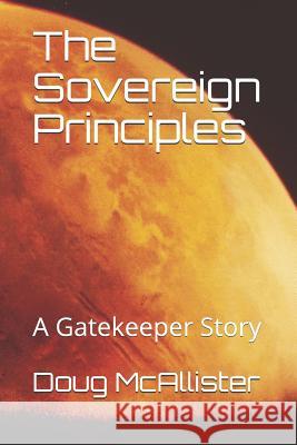 The Sovereign Principles: A Gatekeeper Story Doug McAllister 9781729145531 Independently Published - książka