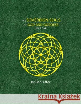 The Sovereign Seals of God and Goddess: Part One Ben Aster 9781734408812 Blue House Books - książka