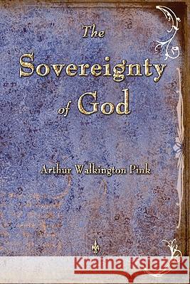 The Sovereignty of God Arthur W. Pink 9781603864206 Watchmaker Publishing - książka