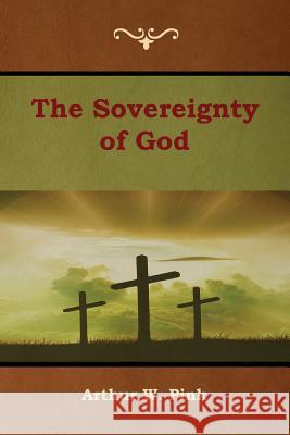The Sovereignty of God Arthur W. Pink 9781618954527 Bibliotech Press - książka