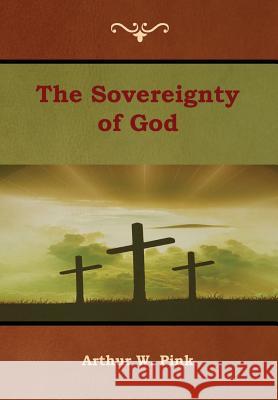 The Sovereignty of God Arthur W. Pink 9781618954534 Bibliotech Press - książka