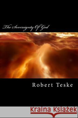 The Sovereignty Of God Teske Jr, Robert K. 9781977829184 Createspace Independent Publishing Platform - książka