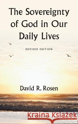 The Sovereignty of God in Our Daily Lives: Revised Edition David R. Rosen 9781664290501 WestBow Press - książka