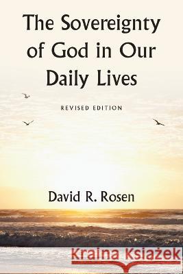 The Sovereignty of God in Our Daily Lives: Revised Edition David R. Rosen 9781664290518 WestBow Press - książka