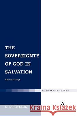 The Sovereignty of God in Salvation: Biblical Essays Ellis, E. Earle 9780567225740 T&t Clark Int'l - książka