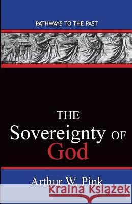 The Sovereignty Of God: Pathways To The Past Pink, Arthur Washington 9780996616553 Published by Parables - książka