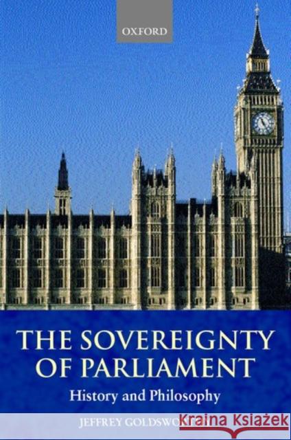 The Sovereignty of Parliament: History and Philosophy Goldsworthy, Jeffrey 9780199248087 Oxford University Press - książka