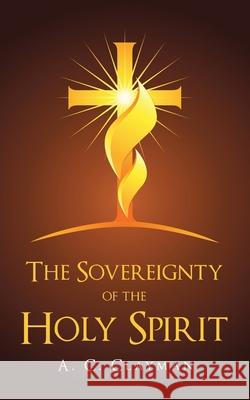 The Sovereignty of the Holy Spirit A. C. Clayman 9781973696858 WestBow Press - książka