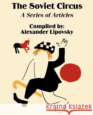 The Soviet Circus: A Series of Articles Lipovsky, Alexander 9781589639706 Fredonia Books (NL) - książka