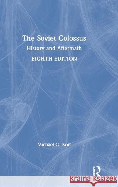 The Soviet Colossus: History and Aftermath Michael G. Kort 9780815399179 Routledge - książka