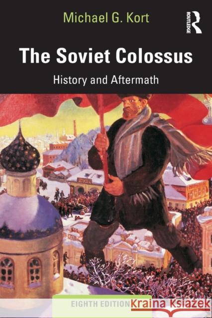 The Soviet Colossus: History and Aftermath Michael G. Kort 9780815399216 Routledge - książka