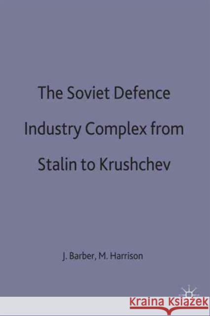 The Soviet Defence Industry Complex from Stalin to Krushchev J. Barber M. Harrison 9780333727638 Palgrave MacMillan - książka