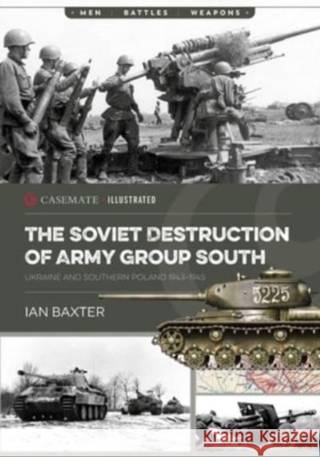 The Soviet Destruction of Army Group South: Ukraine and Southern Poland 1943–1945  9781636242620 Casemate Publishers - książka