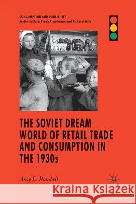 The Soviet Dream World of Retail Trade and Consumption in the 1930s Amy E. Randall   9781349364992 Palgrave Macmillan - książka