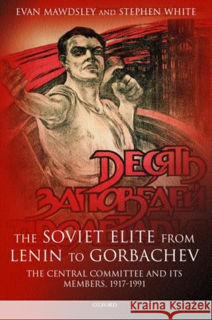 The Soviet Elite from Lenin to Gorbachev: The Central Committee and Its Members, 1917-1991 Mawdsley, Evan 9780198297383 Oxford University Press, USA - książka