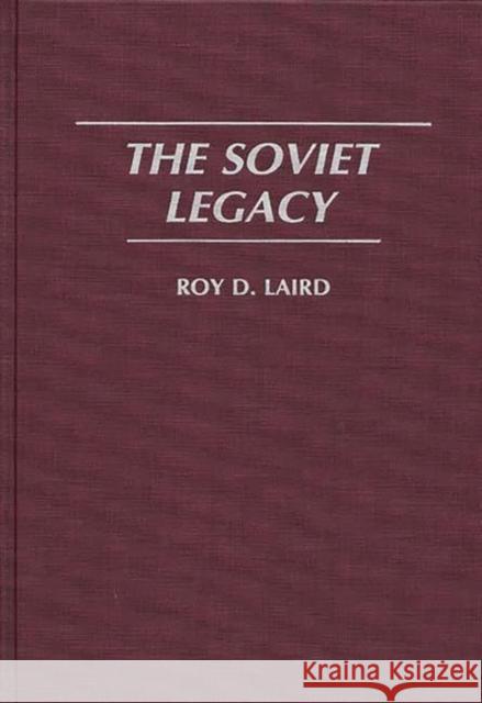 The Soviet Legacy Roy D. Laird 9780275945589 Praeger Publishers - książka
