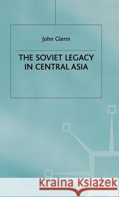 The Soviet Legacy in Central Asia John Glenn 9780333733592 PALGRAVE MACMILLAN - książka