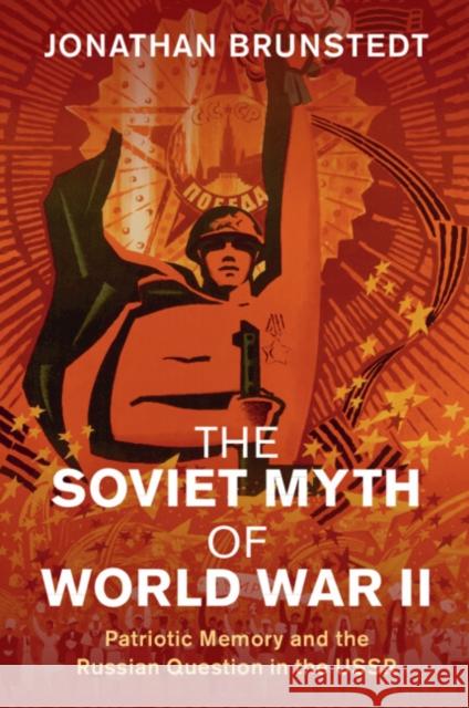 The Soviet Myth of World War II: Patriotic Memory and the Russian Question in the USSR Jonathan (Texas A & M University) Brunstedt 9781108712552 Cambridge University Press - książka