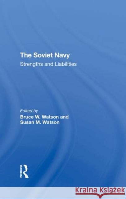 The Soviet Navy: Strengths and Liabilities Bruce W. Watson Susan M. Watson Calland Carnes 9780367296049 Routledge - książka