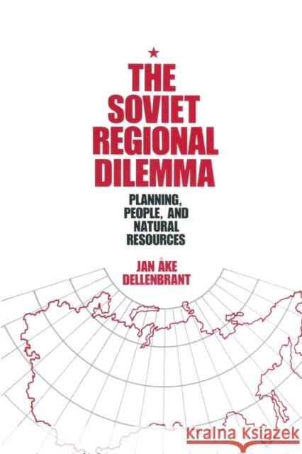 The Soviet Regional Dilemma: Planning, People, and Natural Resources Jan Åke Dellenbrant Dellenbrant, Jan Ake 9780873323840 M.E. Sharpe - książka